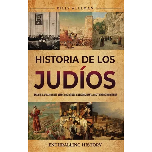 Historia de los judíos: Una guía apasionante desde los reinos antiguos hasta los tiempos modernos