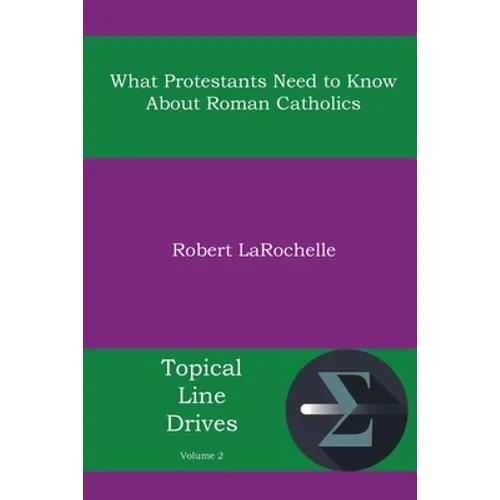 What Protestants Need to Know about Roman Catholics