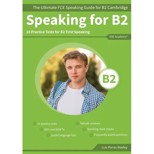 Speaking for B2: The Ultimate FCE Speaking Guide for B2 Cambridge & 10 Practice Tests for B2 First Speaking