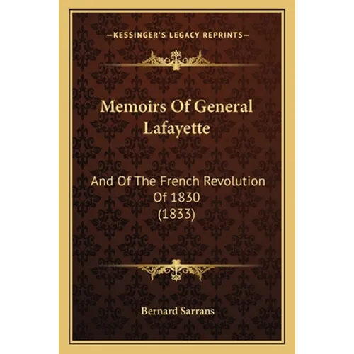 Memoirs Of General Lafayette: And Of The French Revolution Of 1830 (1833)