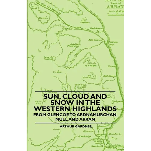 Sun, Cloud And Snow in the Western Highlands - From Glencoe to Ardnamurchan, Mull and Arran