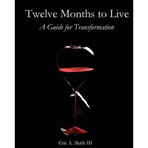 Twelve Months to Live, A Guide for Transformation