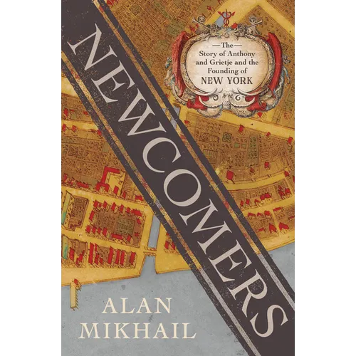 Newcomers: The Story of Anthony and Grietje and the Founding of New York