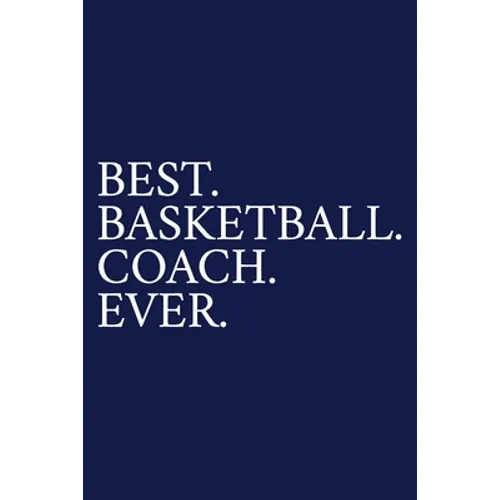 Best. Basketball. Coach. Ever.: A Thank You Gift For Basketball Coach Volunteer Basketball Coach Gifts Basketball Coach Appreciation Blue