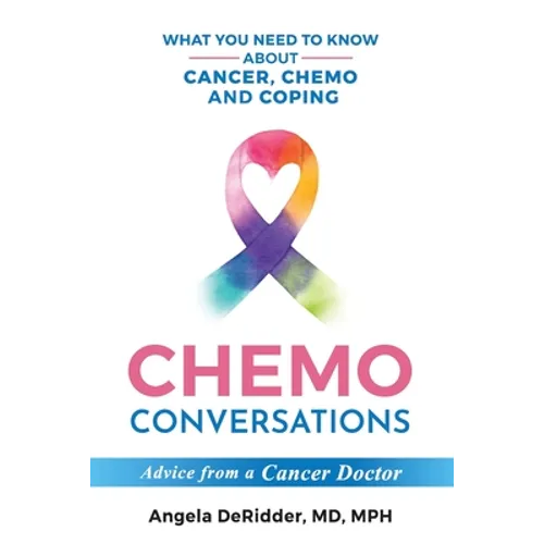 Chemo Conversations: What You Need to Know About Cancer, Chemo and Coping--Advice from a Cancer Doctor