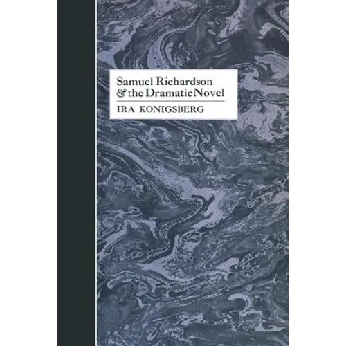 Samuel Richardson and the Dramatic Novel