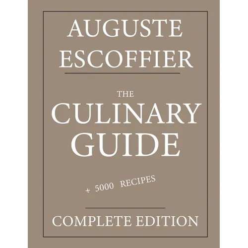 The Culinary guide: Auguste Escoffier: Complete edition with more than 5000 recipes: New translation