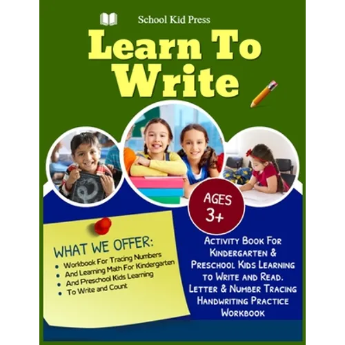 Learn to write School Kid Press Ages 3+: Activity Book For kindergarten & Preschool Kids Learning To Write And Read Letter & Number Tracing Handrwriti