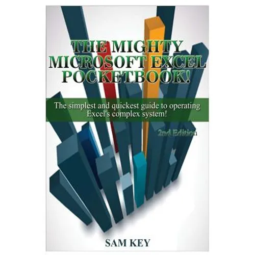 Microsoft Excel: The Simplest and Quickest Guide to Operating Excel's Complex System!