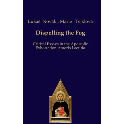 Dispelling the Fog: Critical Essays on Amoris Laetitia