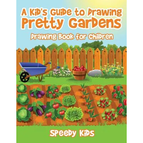 A Kid's Guide to Drawing Pretty Gardens: Drawing Book for Children