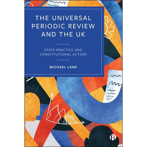 The Universal Periodic Review and the UK: State Practice and Constitutional Actors