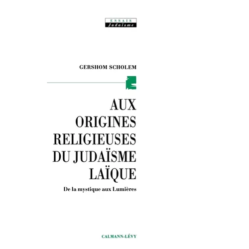 Aux origines religieuses du judaïsme laïque: De la mystique aux Lumières