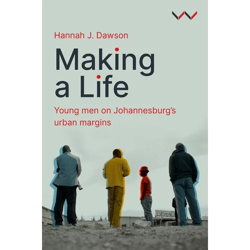 Making a Life: Young Men on Johannesburg's Urban Margins