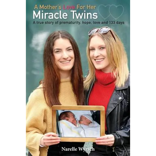 A Mother's Love for Her Miracle Twins: A True Story of Prematurity, Hope, Love and 133 Days - Paperback