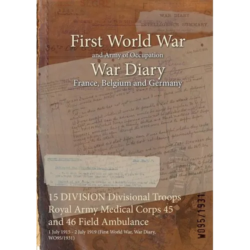 15 DIVISION Divisional Troops Royal Army Medical Corps 45 and 46 Field Ambulance: 1 July 1915 - 2 July 1919 (First World War, War Diary, WO95/1931)