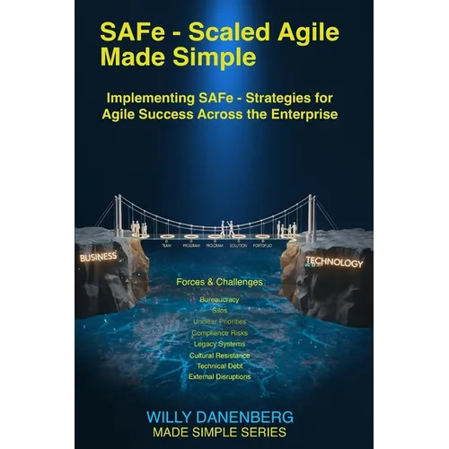 SAFe - Scaled Agile Made Simple Implementing SAFe: Strategies for Agile Success Across the Enterprise
