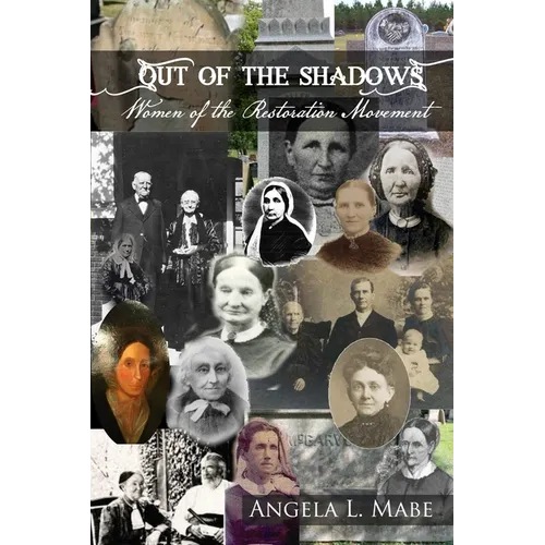 Out of the Shadows: Women of the Restoration Movement