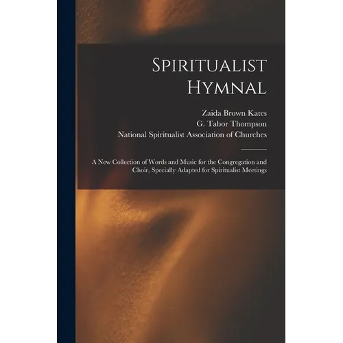 Spiritualist Hymnal: a New Collection of Words and Music for the Congregation and Choir, Specially Adapted for Spiritualist Meetings
