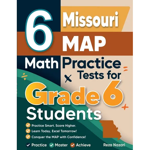 6 Missouri MAP Math Practice Tests for Grade 6 Students: A Complete Guide to Building Math Mastery and Excelling on the Missouri MAP Test