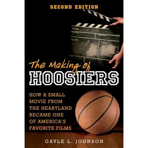 The Making of Hoosiers: How a Small Movie from the Heartland Became One of America's Favorite Films