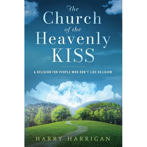 The Church of the Heavenly KISS: A Religion For People Who Don't Like Religion