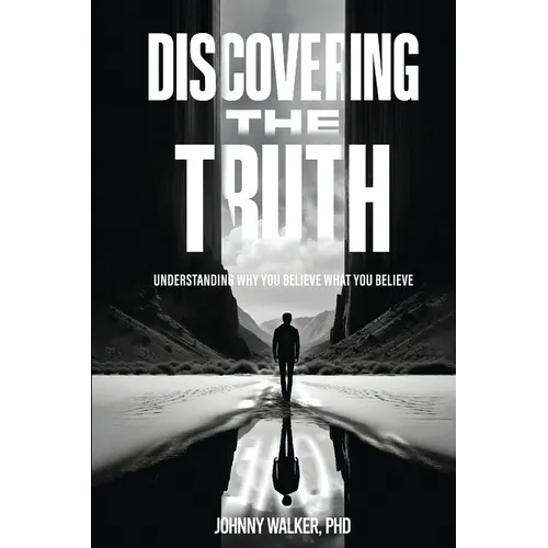 Discovering the Truth: Understanding Why You Believe What You Believe