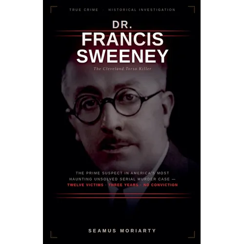 Dr. Francis Sweeney: The Cleveland Torso Killer