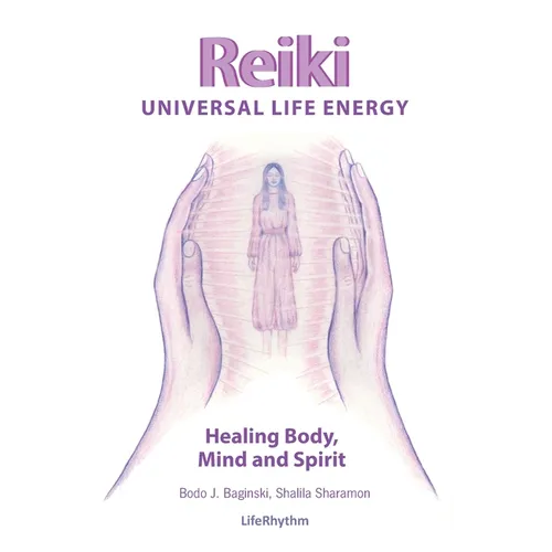 Reiki Universal Life Energy: A Holistic Method of Treatment for the Professional Practice, Absentee Healing and Self-Treatment of Mind, Body and Soul