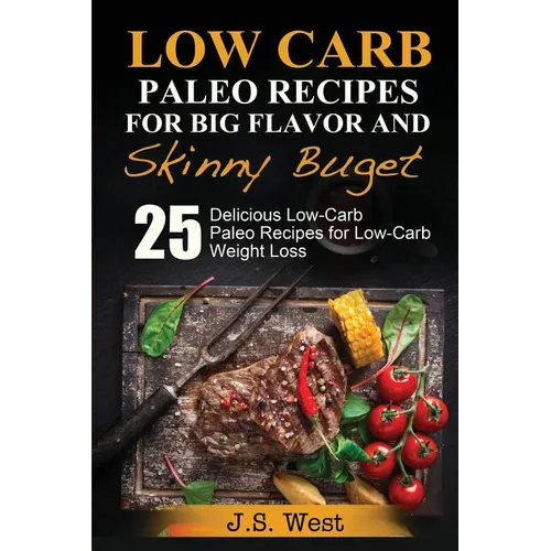 Practical Paleo: Paleo Recipes for Big Flavor and Skinny Budget: 25 Delicious Low Carb Paleo Recipes for Low-Carb Weight Loss. Paleo Co