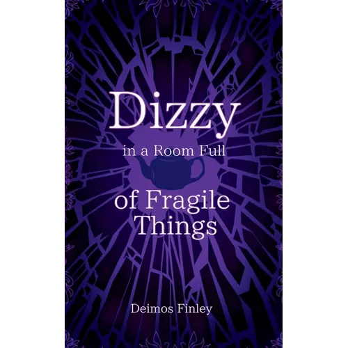 Dizzy in a Room of Fragile Things