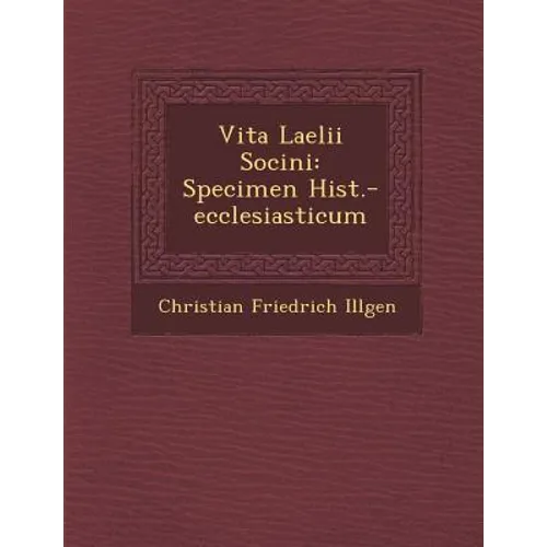 Vita Laelii Socini: Specimen Hist.-Ecclesiasticum