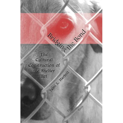 Bridging the Bond: The Cultural Construction of the Shelter Pet