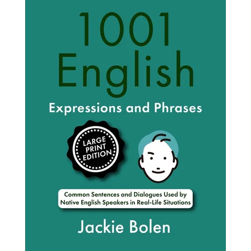 1001 English Expressions and Phrases: Common Sentences and Dialogues Used by Native English Speakers (Large Print Edition)