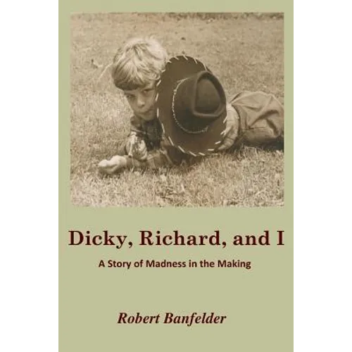 Dicky, Richard and I: A Story of Madness in the Making
