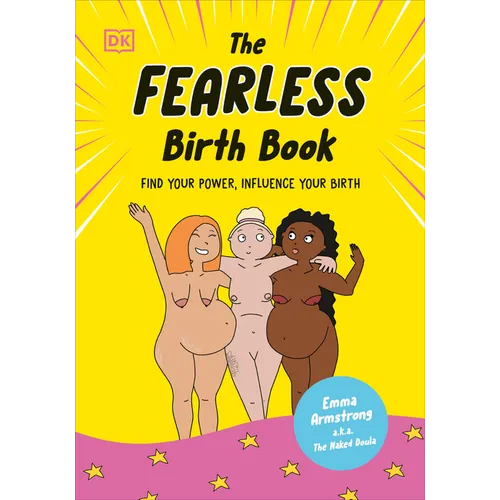 The Fearless Birth Book (the Naked Doula): Find Your Power, Influence Your Birth
