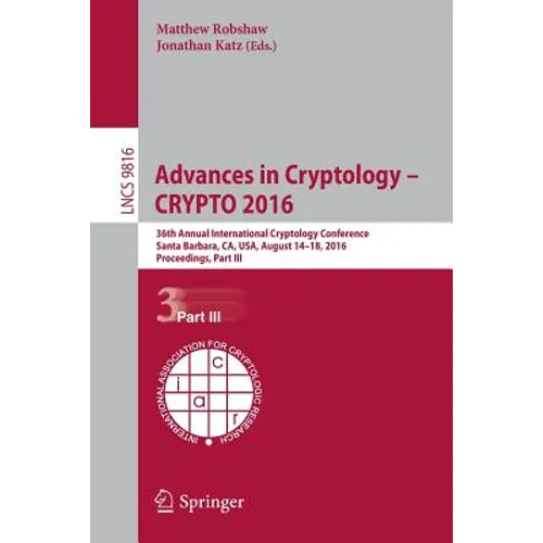 Advances in Cryptology - Crypto 2016: 36th Annual International Cryptology Conference, Santa Barbara, Ca, Usa, August 14-18, 2016, Proceedings, Part I