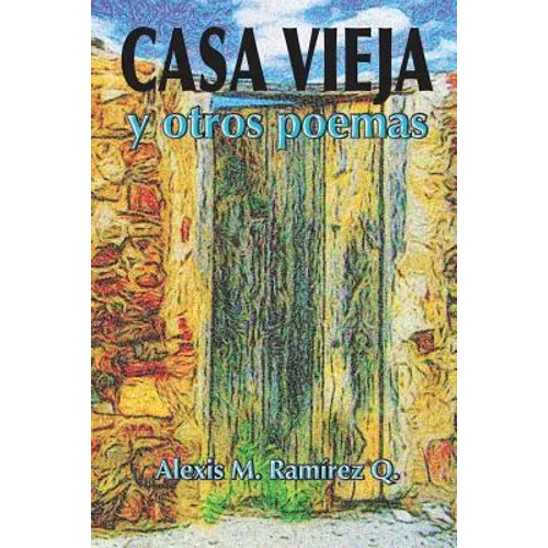 Casa Vieja Y Otros Poemas