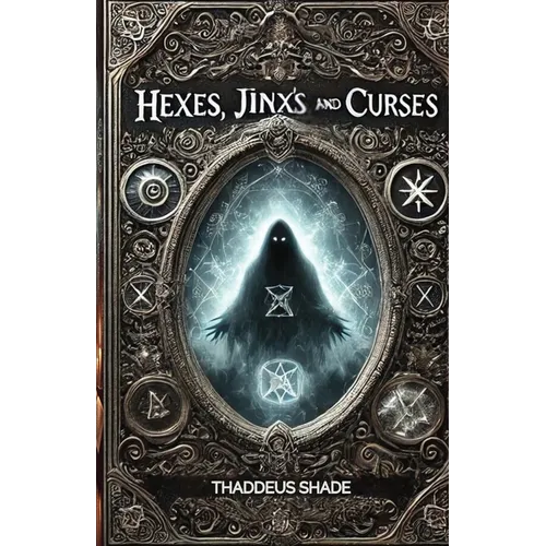 Hexes, Jinx's, and Curses: Understanding and Overcoming Negative Energy