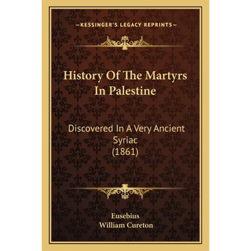 History Of The Martyrs In Palestine: Discovered In A Very Ancient Syriac (1861)