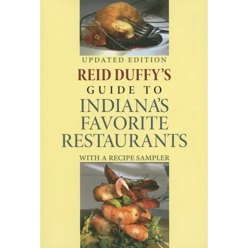 Reid Duffy's Guide to Indiana's Favorite Restaurants: With a Recipe Sampler (Updated)