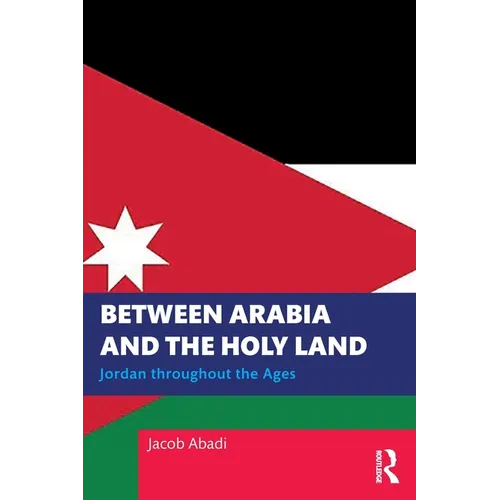 Between Arabia and the Holy Land: Jordan Throughout the Ages