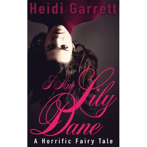 I Am Lily Dane: A Horrific Fairy Tale