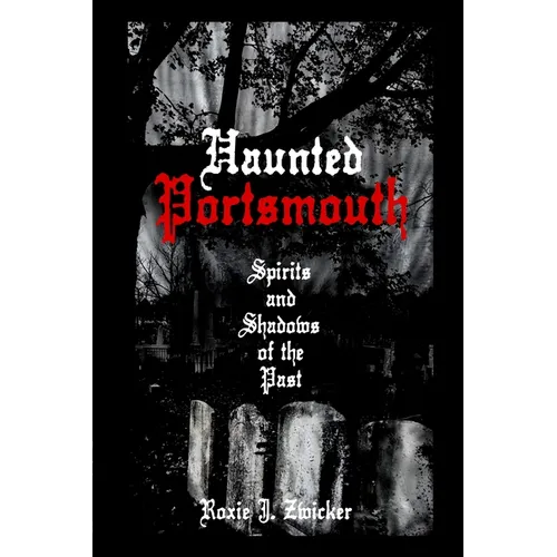 Haunted Portsmouth: Spirits and Shadows of the Past