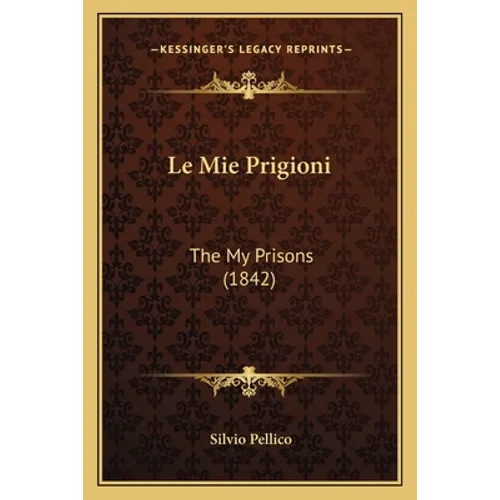 Le Mie Prigioni: The My Prisons (1842)