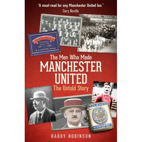 The Men Who Made Manchester United: The Untold Story