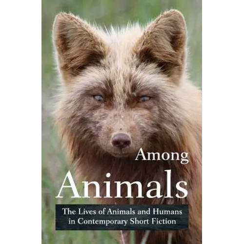 Among Animals: The Lives of Animals and Humans in Contemporary Short Fiction