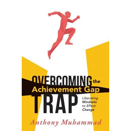 Overcoming the Achievement Gap Trap: Liberating Mindsets to Effective Change