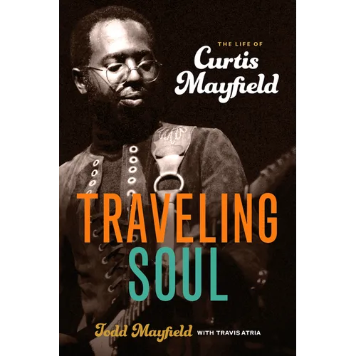 Traveling Soul: The Life of Curtis Mayfield
