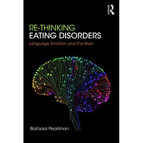 Re-Thinking Eating Disorders: Language, Emotion, and the Brain